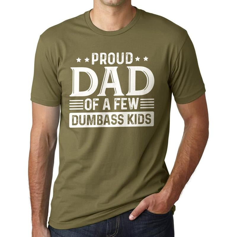 Proud Dad of a Few Dumbass Kids Shirt | Funny Dad T-Shirt | Humorous Father’S Day Gift Menswear Top