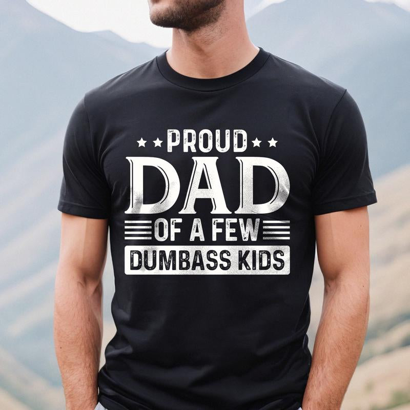 Proud Dad of a Few Dumbass Kids Shirt | Funny Dad T-Shirt | Humorous Father’S Day Gift Menswear Top