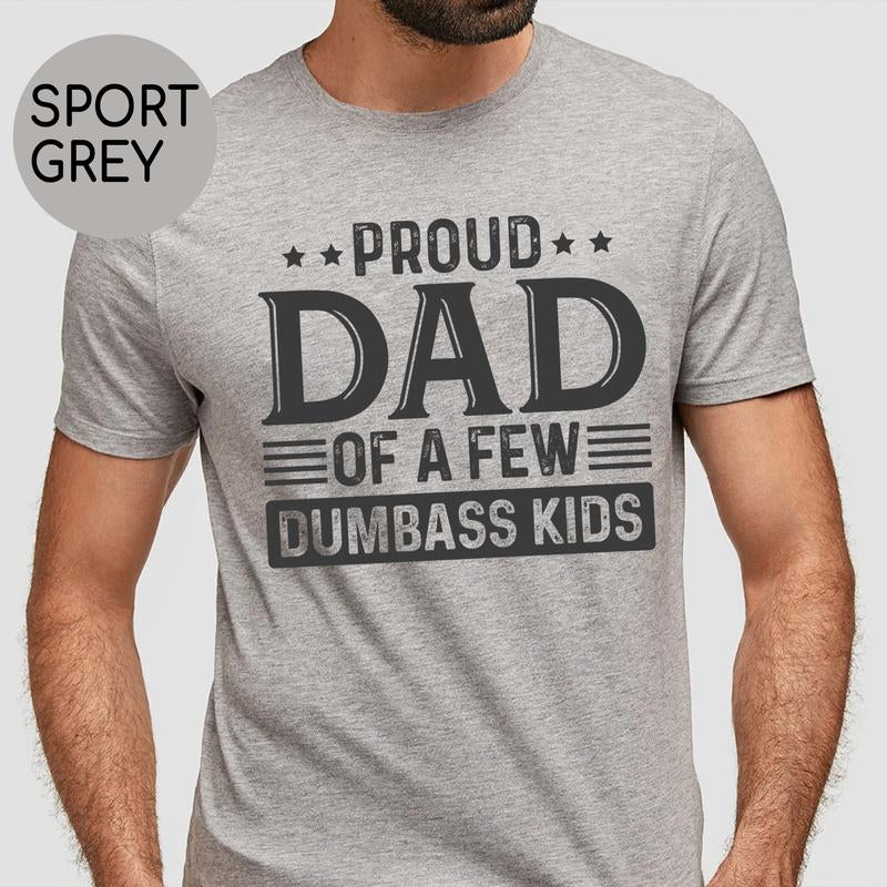 Proud Dad of a Few Dumbass Kids Shirt | Funny Dad T-Shirt | Humorous Father’S Day Gift Menswear Top