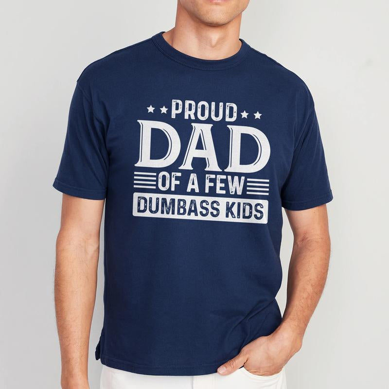 Proud Dad of a Few Dumbass Kids Shirt | Funny Dad T-Shirt | Humorous Father’S Day Gift Menswear Top
