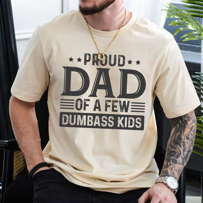 Proud Dad of a Few Dumbass Kids Shirt | Funny Dad T-Shirt | Humorous Father’S Day Gift Menswear Top