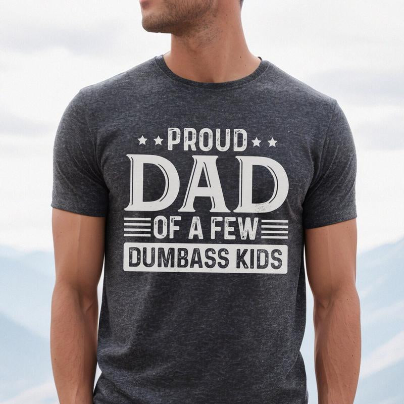 Proud Dad of a Few Dumbass Kids Shirt | Funny Dad T-Shirt | Humorous Father’S Day Gift Menswear Top