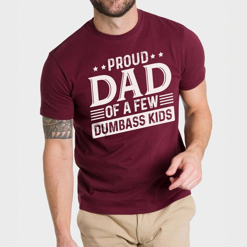 Proud Dad of a Few Dumbass Kids Shirt | Funny Dad T-Shirt | Humorous Father’S Day Gift Menswear Top